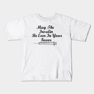 May The Insulin Be Ever In Your Favor Kids T-Shirt